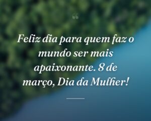 Feliz dia para quem faz o mundo ser mais apaixonante. 8 de março, Dia da Mulher!