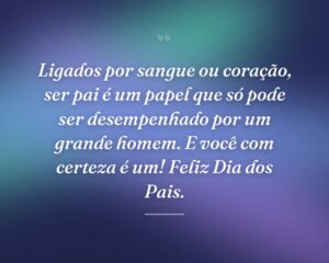 Ligados por sangue ou coração, ser pai é um papel que só pode ser desempenhado por um grande homem. E você com certeza é um! Feliz Dia dos Pais.