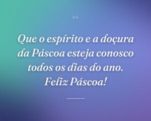 Que o espírito e a doçura da Páscoa esteja conosco todos os dias do ano. Feliz Páscoa!