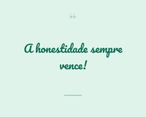 A honestidade sempre vence!