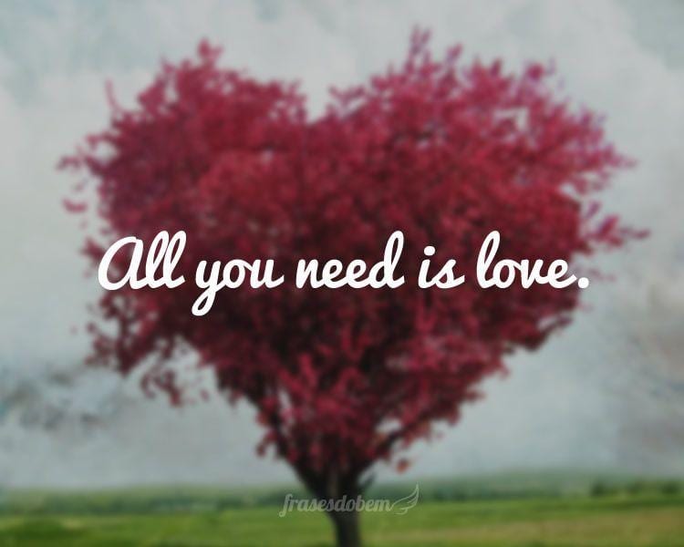 All you need is love.