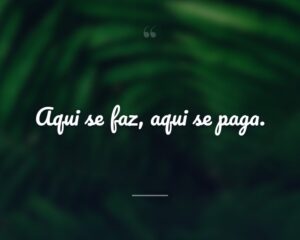 Aqui se faz, aqui se paga.