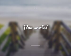 Boa sorte!