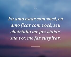 Eu amo estar com você, eu amo ficar com você, seu cheirinho me faz viajar, sua voz me faz suspirar.