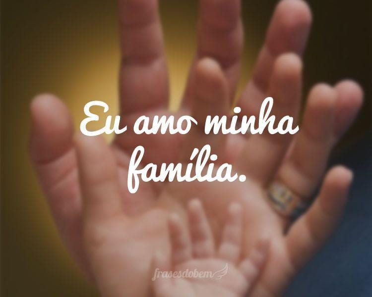 Eu amo minha família.