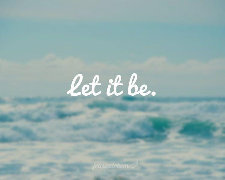 Let it be.