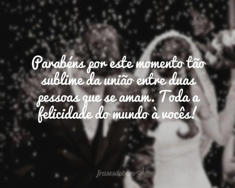 Parabéns por este momento tão sublime da união entre duas pessoas que se amam. Toda a felicidade do mundo à vocês!