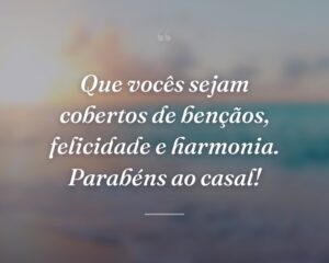 Que vocês sejam cobertos de bençãos, felicidade e harmonia. Parabéns ao casal!