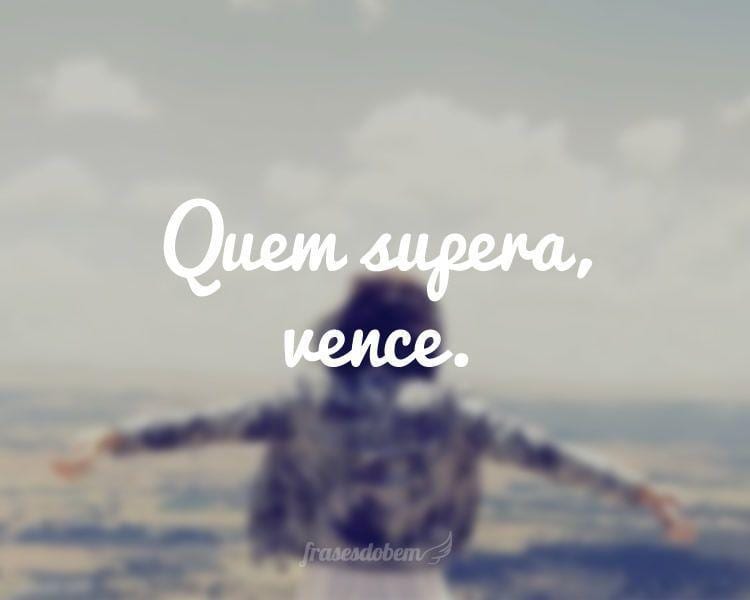 Quem supera, vence.