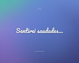 Sentirei saudades...