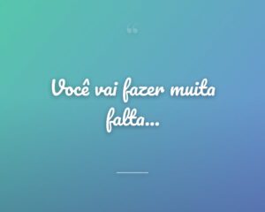 Você vai fazer muita falta...