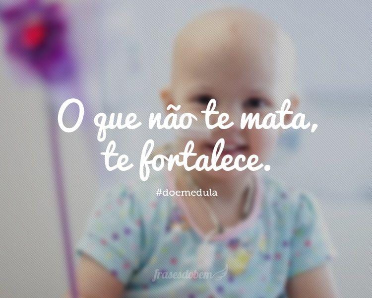 O que não te mata, te fortalece. #doemedula