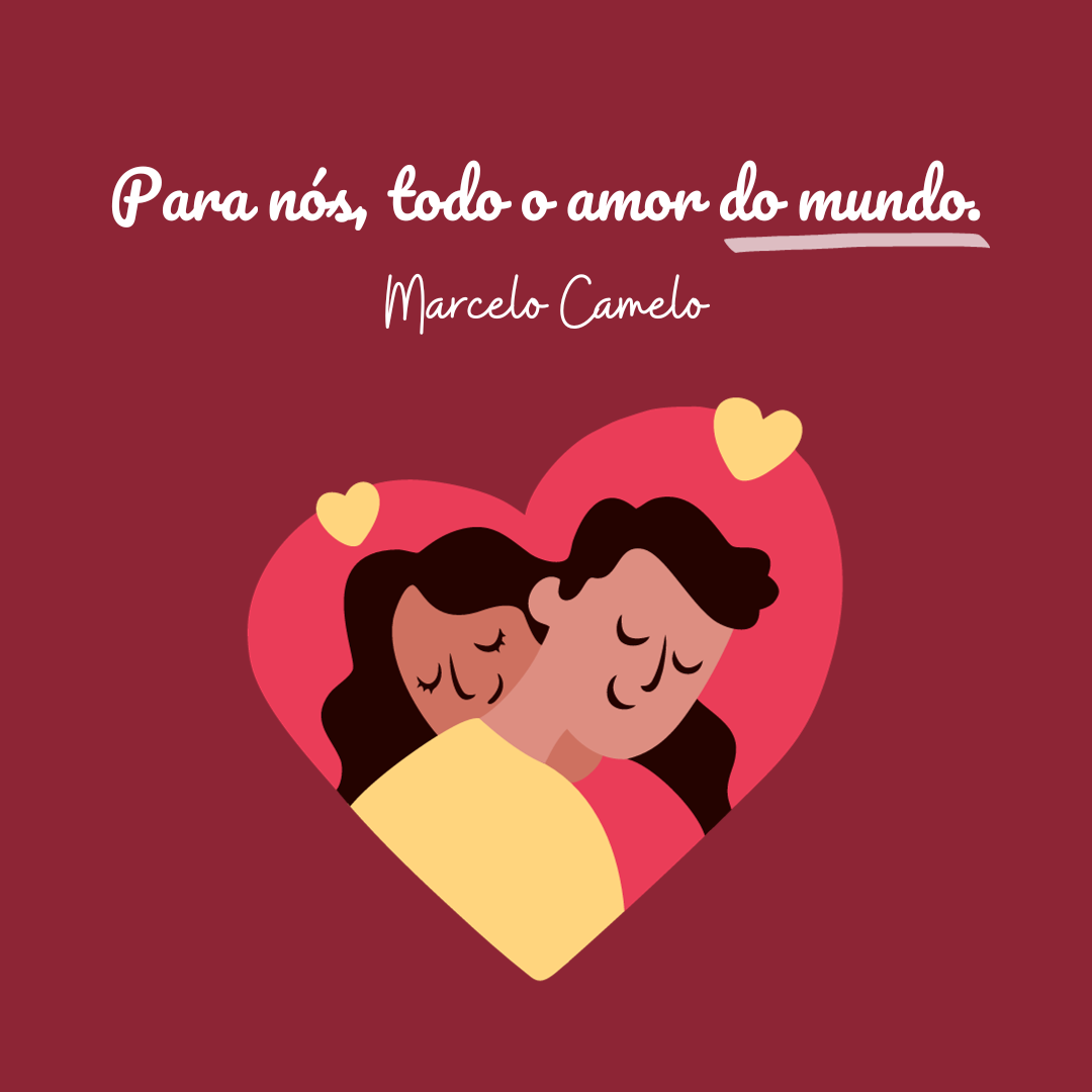 Para nós, todo o amor do mundo.