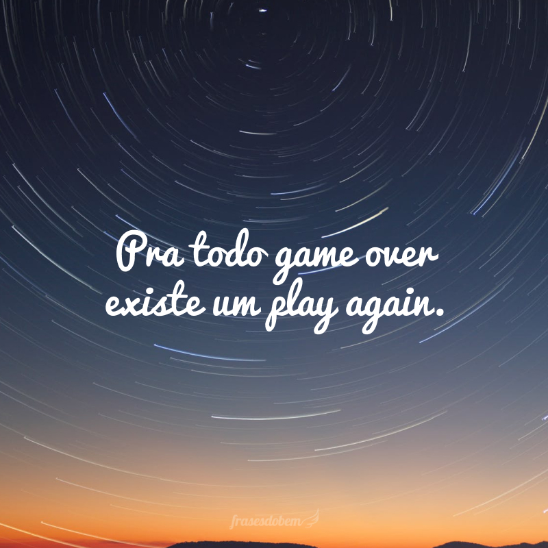 Pra todo game over existe um play again.