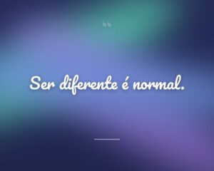 Ser diferente é normal.