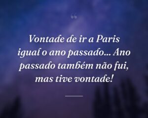 Vontade de ir a Paris igual o ano passado... Ano passado também não fui, mas tive vontade!