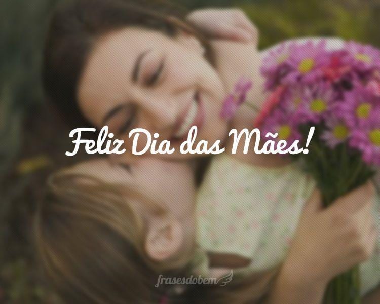 Feliz Dia das Mães!