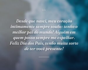 Desde que nasci, meu coração intimamente sempre soube: tenho o melhor pai do mundo! Alguém em quem posso sempre me espelhar. Feliz Dia dos Pais, tenho muita sorte de ter você presente!