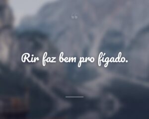 Rir faz bem pro fígado.
