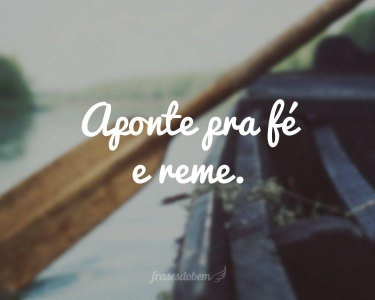 Aponte pra fé e reme.