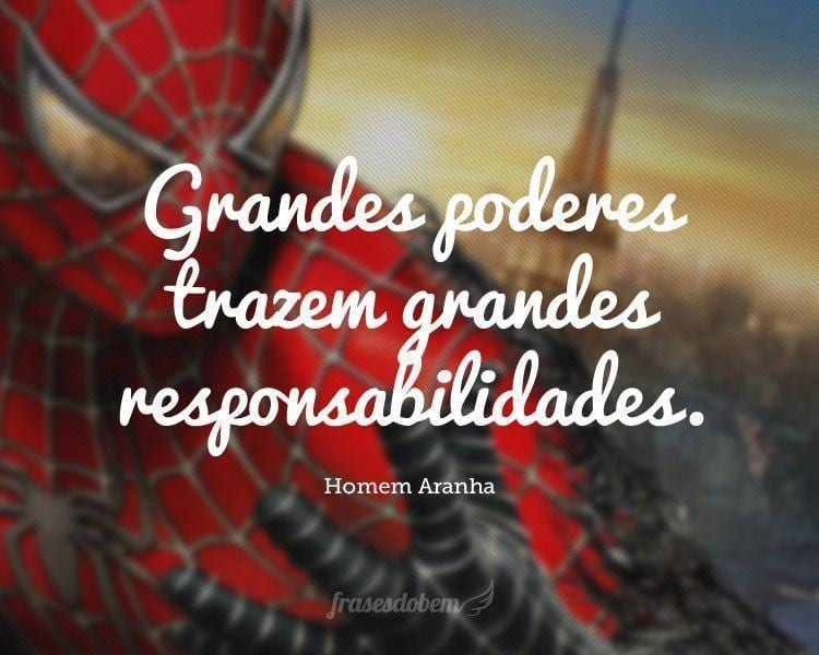 Grandes poderes trazem grandes responsabilidades.