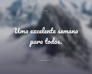 Uma excelente semana para todos.