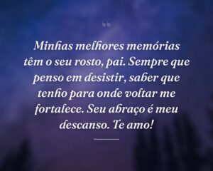 Minhas melhores memórias têm o seu rosto, pai. Sempre que penso em desistir, saber que tenho para onde voltar me fortalece. Seu abraço é meu descanso. Te amo!