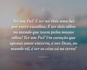 Ter um Pai! É ter na vida uma luz por entre escolhos; É ter dois olhos no mundo que veem pelos nossos olhos! Ter um Pai! Um coração que apenas amor encerra, é ver Deus, no mundo vil, é ter os céus cá na terra!