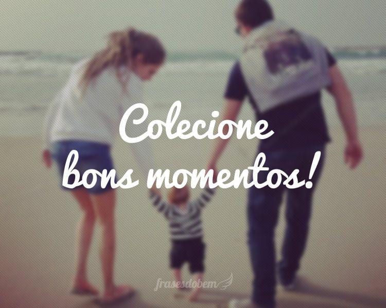 Colecione bons momentos!