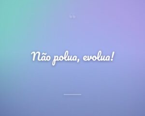 Não polua, evolua!