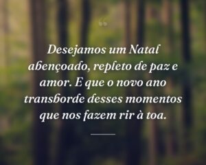 Desejamos um Natal abençoado, repleto de paz e amor. E que o novo ano transborde desses momentos que nos fazem rir à toa.