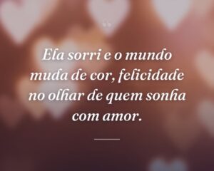 Ela sorri e o mundo muda de cor, felicidade no olhar de quem sonha com amor.