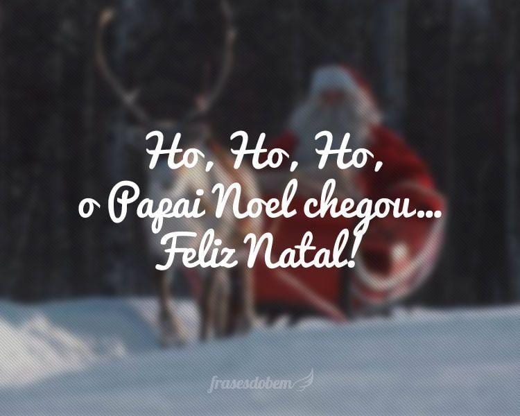 Ho! Ho! Ho! O Natal chegou 