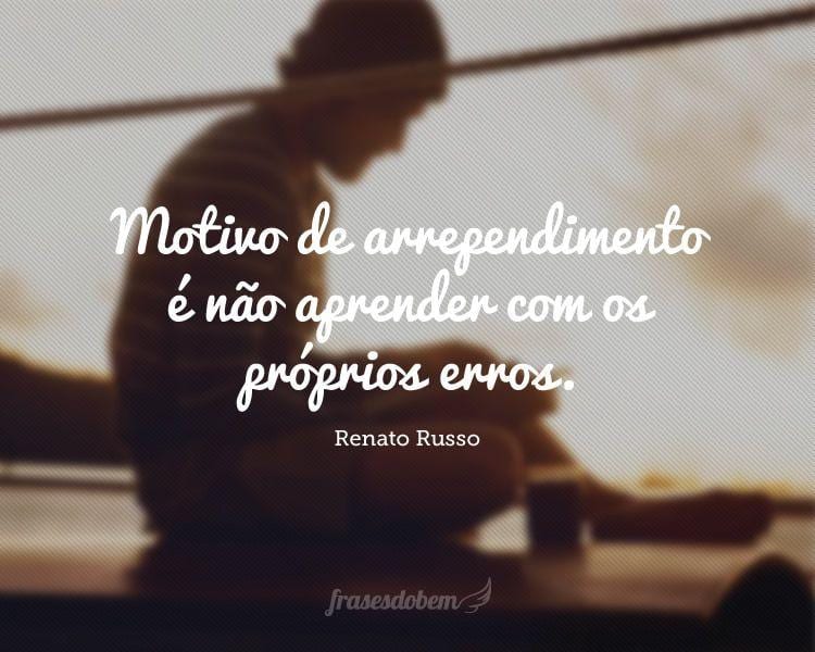 Motivo de arrependimento é não aprender com os próprios erros.