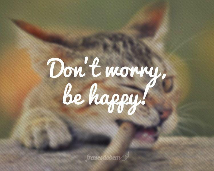 Don't worry, be happy!