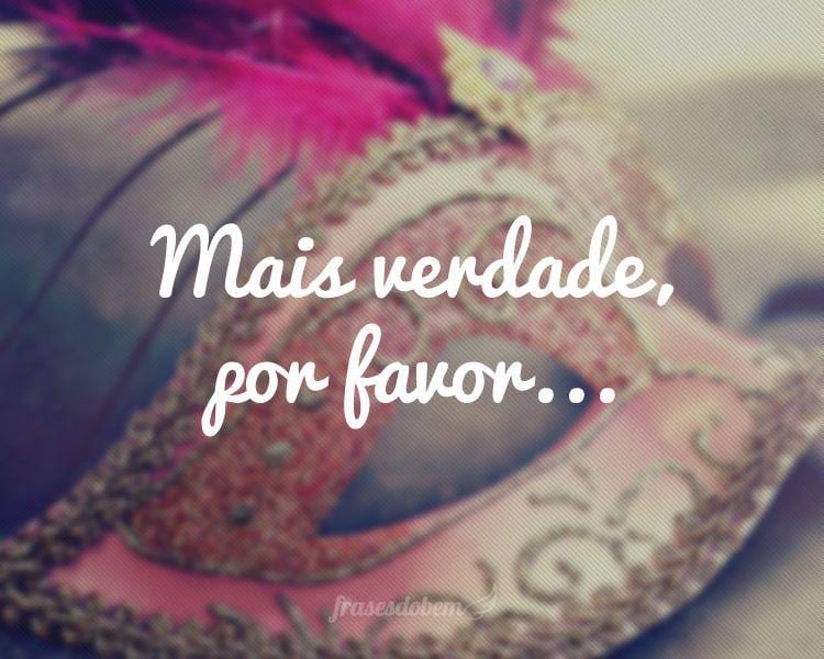 Mais verdade, por favor...
