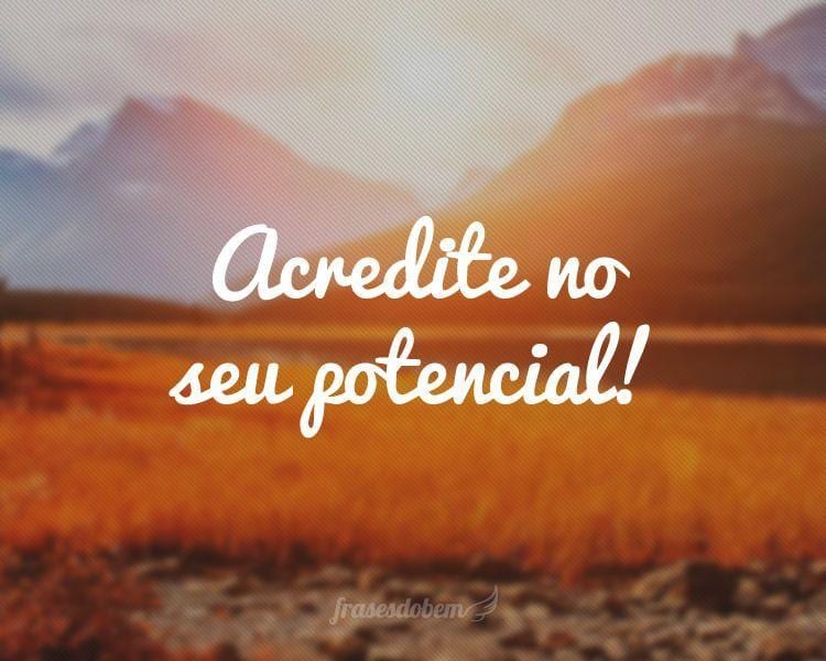 Acredite no seu potencial!