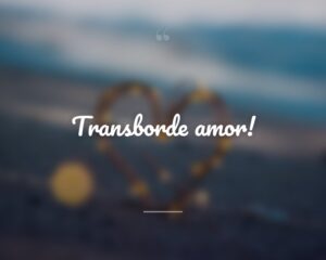 Transborde amor!