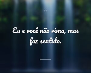 Eu e você não rima, mas faz sentido.