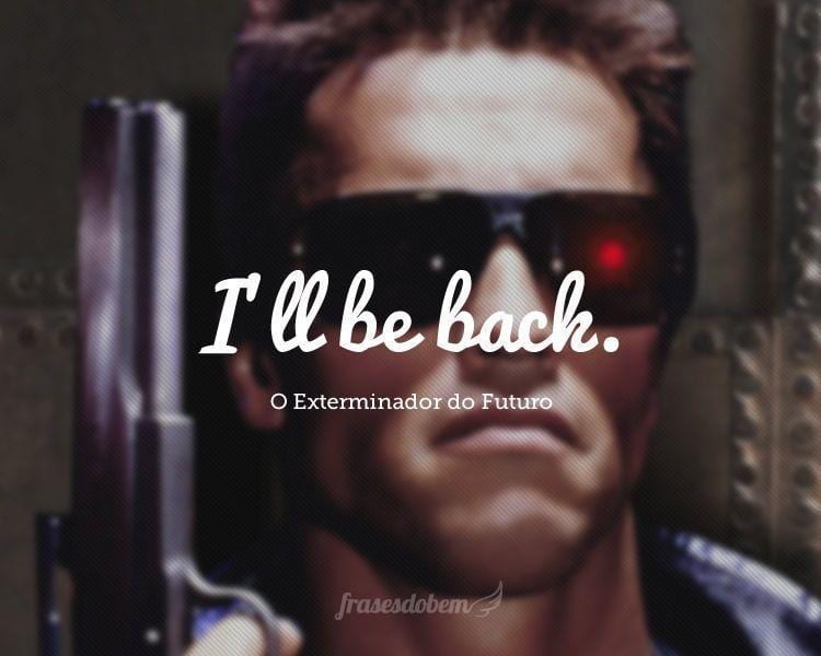 I’ll be back.