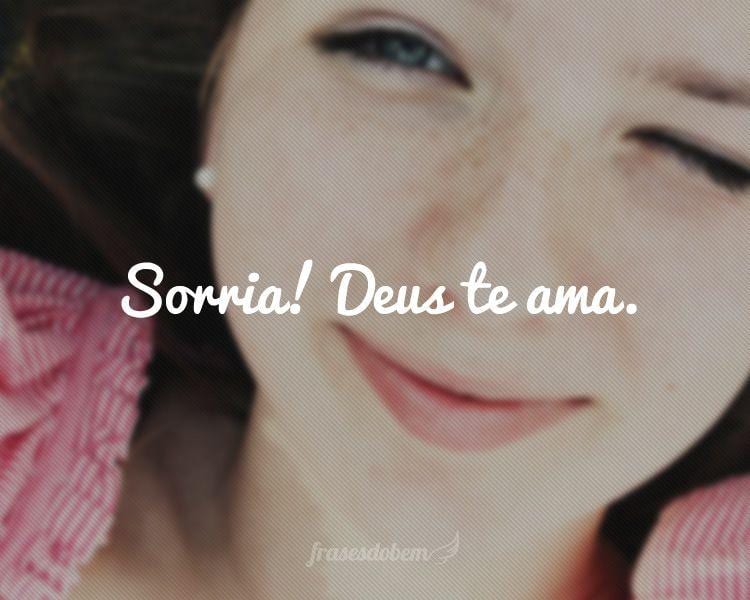 Sorria! Deus te ama.