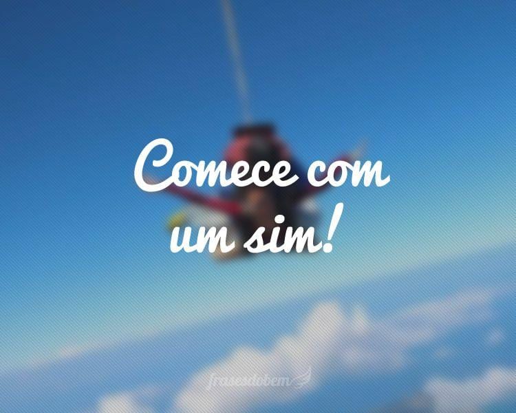 Comece com um sim!