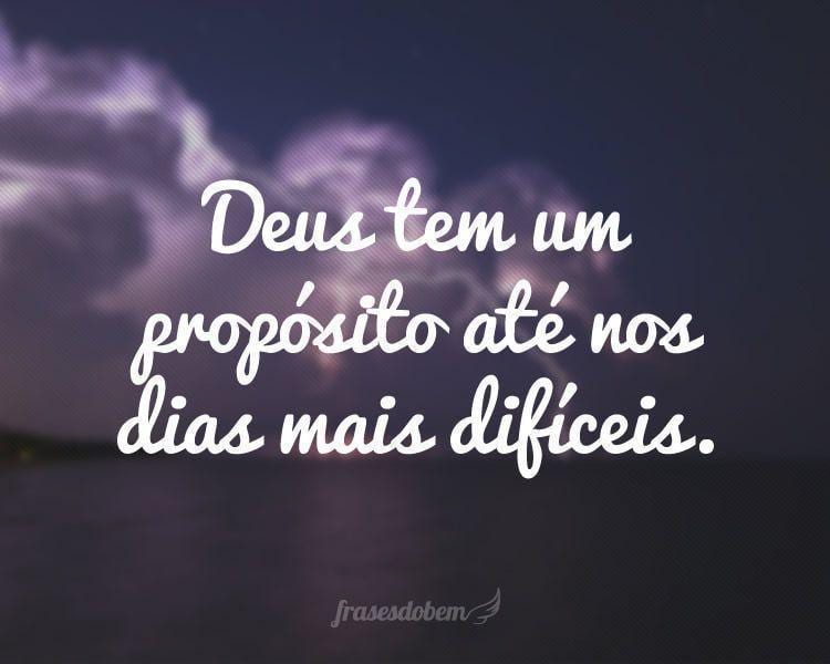 Deus tem um propósito até nos dias mais difíceis.