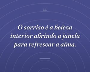 O sorriso é a beleza interior abrindo a janela para refrescar a alma.