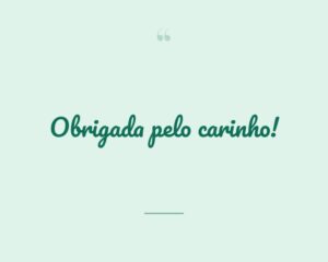 Obrigada pelo carinho!