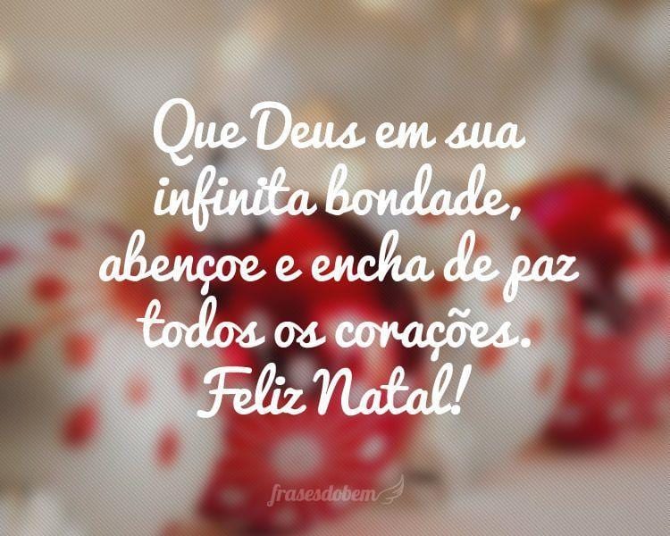 Que Deus em sua infinita bondade, abençoe e encha de paz todos os corações. Feliz Natal!  