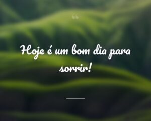 Hoje é um bom dia para sorrir!