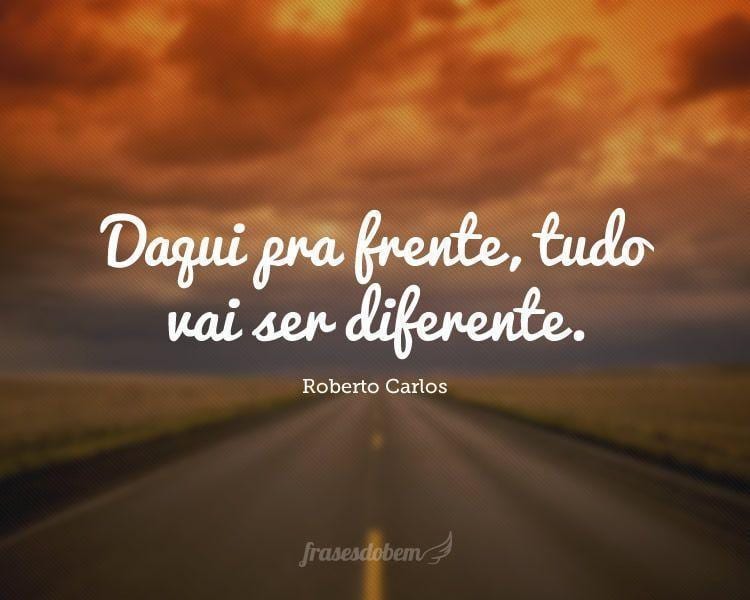 Daqui pra frente, tudo vai ser diferente.