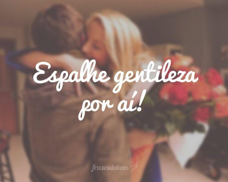 Espalhe gentileza por aí!