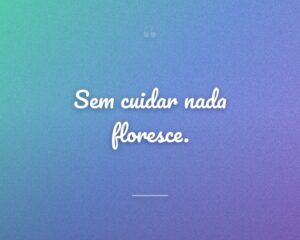 Sem cuidar nada floresce.

 